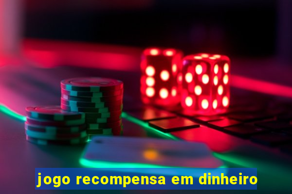 jogo recompensa em dinheiro